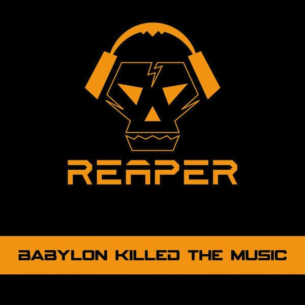 Reaper|Babylon Killed The Music