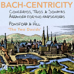 David Ponsford Bach-Centricity: Concertos, Trios & Sonatas Arranged for Two Harpsichords