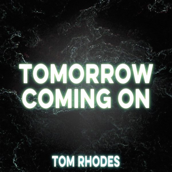 Tom Rhodes|Tomorrow Coming On