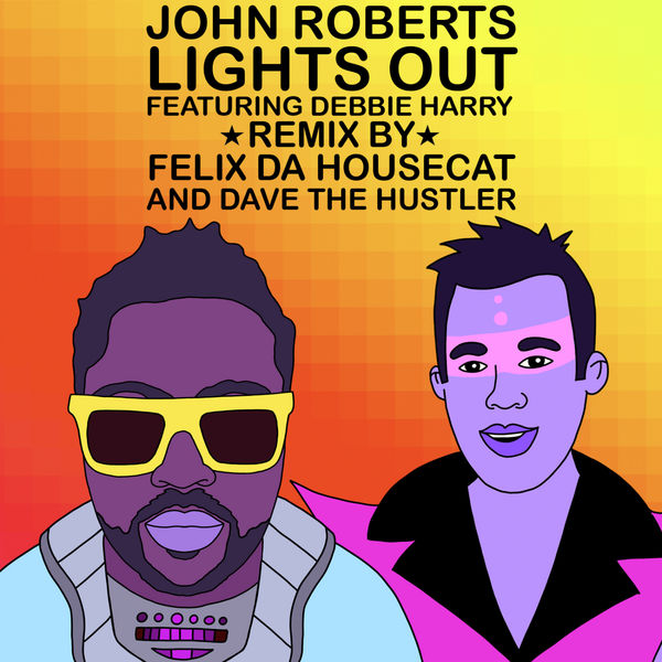 John Roberts|Lights Out (Felix Da Housecat & Dave The Hustler Remix) (Felix Da Housecat, Dave The Hustler Remix)