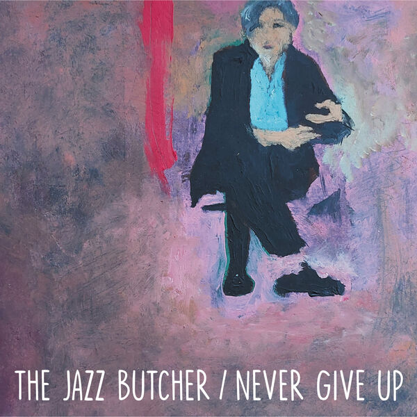 The Jazz Butcher|Never Give Up (Glass Version)