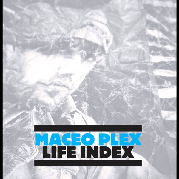 Maceo Plex|Life Index