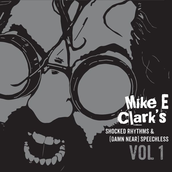 Mike E. Clark|Shocked Rhythms & (Damn Near) Speechless, Vol. 1