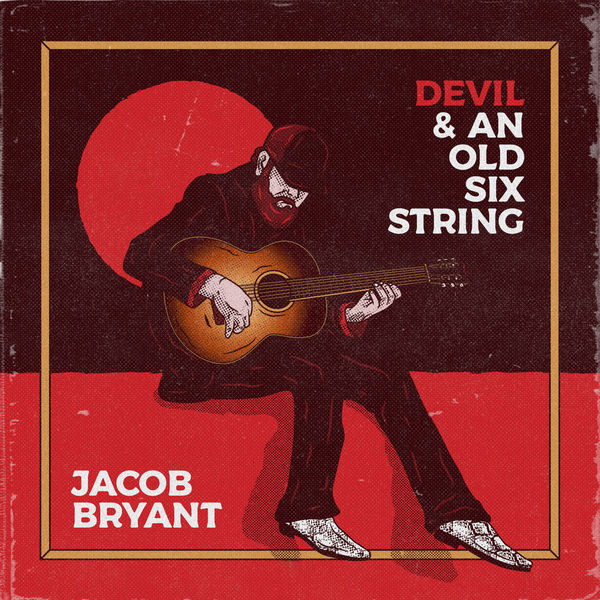 Jacob Bryant|Devil & an Old Six String