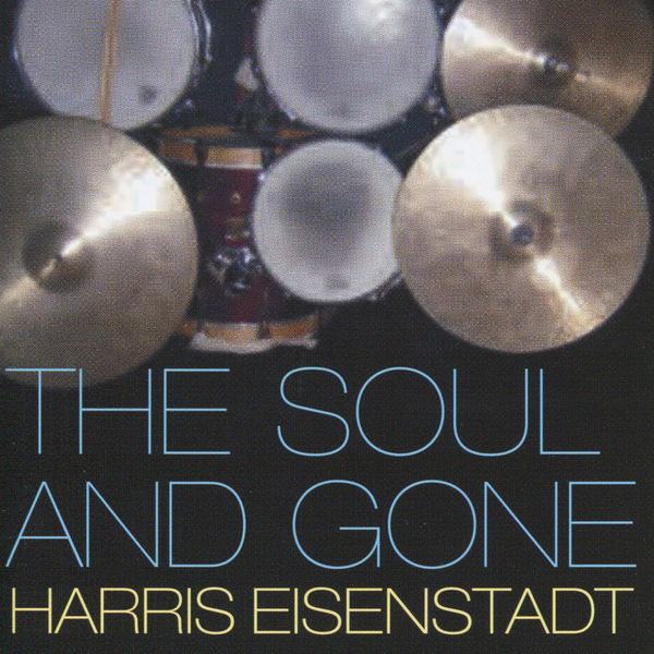 Harris Eisenstadt|The Soul and Gone