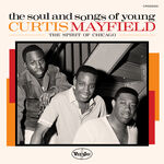 Various Artists The Soul And Songs Of Young Curtis Mayfield: The Spirit Of Chicago