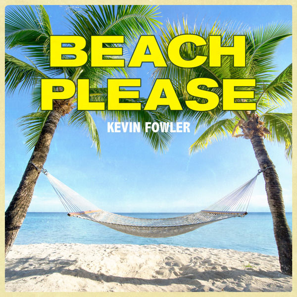 Kevin Fowler|Beach Please