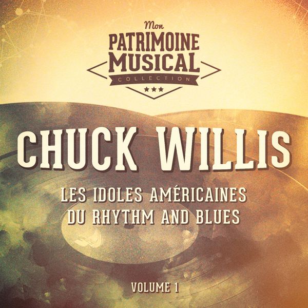 Chuck Willis|Les idoles américaines du rhythm and blues : Chuck Willis, Vol. 1