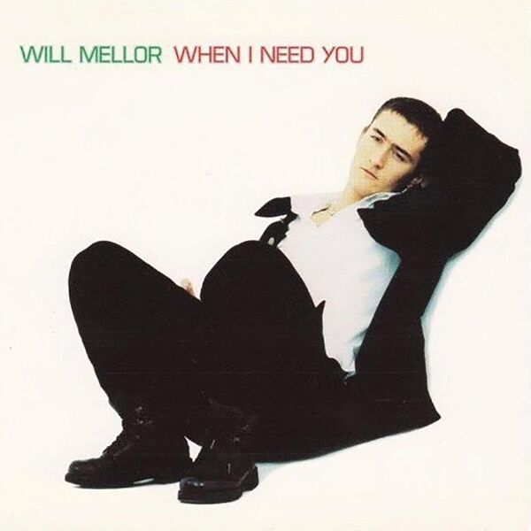 Will Mellor|When I Need You