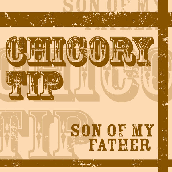 Chicory Tip|Son Of My Father