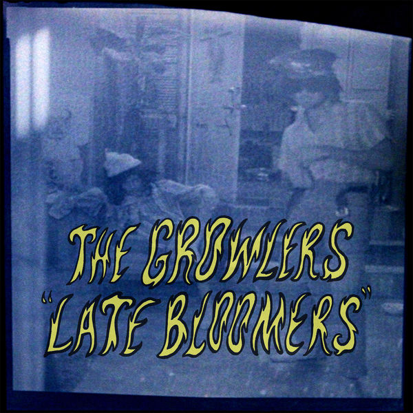 The Growlers|Late Bloomers