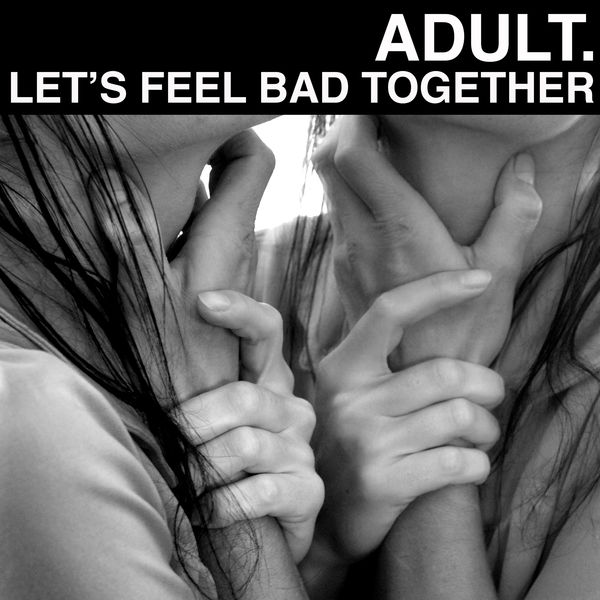 ADULT.|Let's Feel Bad Together