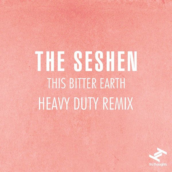 The Seshen|This Bitter Earth (Heavy Duty Remix)