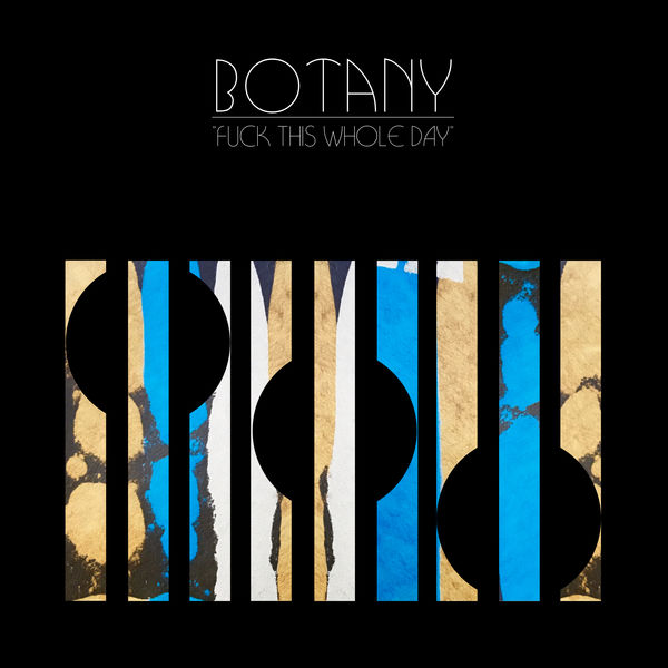 Botany|Fuck This Whole Day