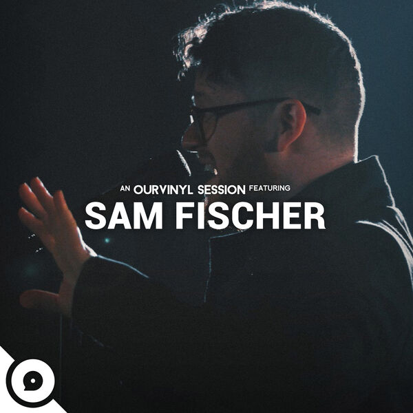 Sam Fischer|Sam Fischer | OurVinyl Sessions