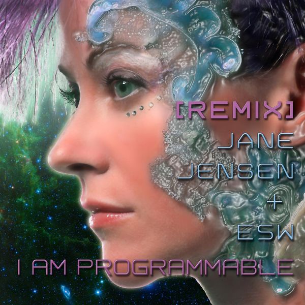 Jane Jensen|I Am Programmable (Remix) [feat. Esw]