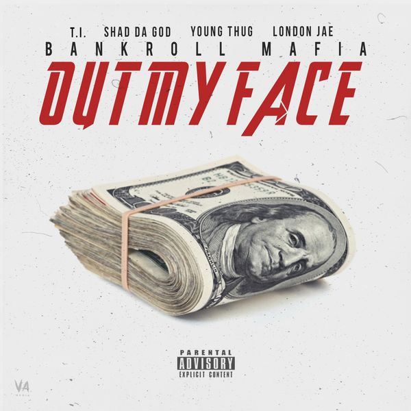 Bankroll Mafia|Out My Face (feat. T.I., Shad Da God, Young Thug, London Jae)