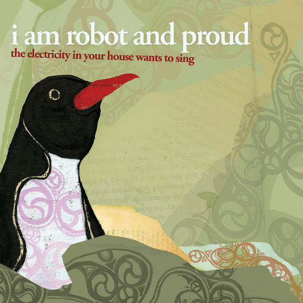 I Am Robot and Proud|The Electricity in Your House Wants to Sing