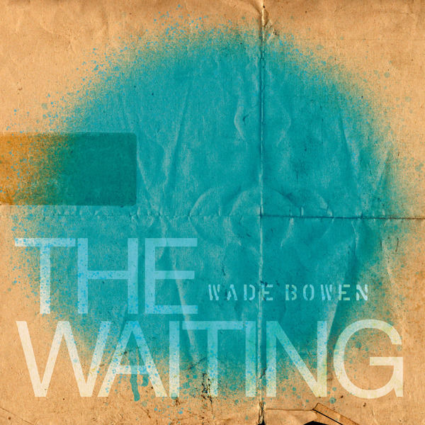 Wade Bowen|The Waiting