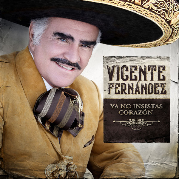 Vicente Fernández|Ya No Insistas Corazón