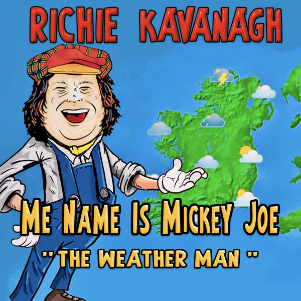 Richie Kavanagh|Me Name is Mickey Joe "The Weatherman"