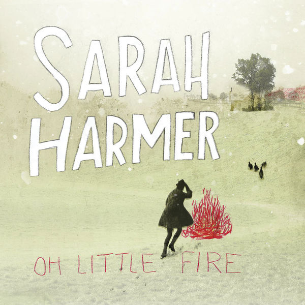 Sarah Harmer|Oh Little Fire