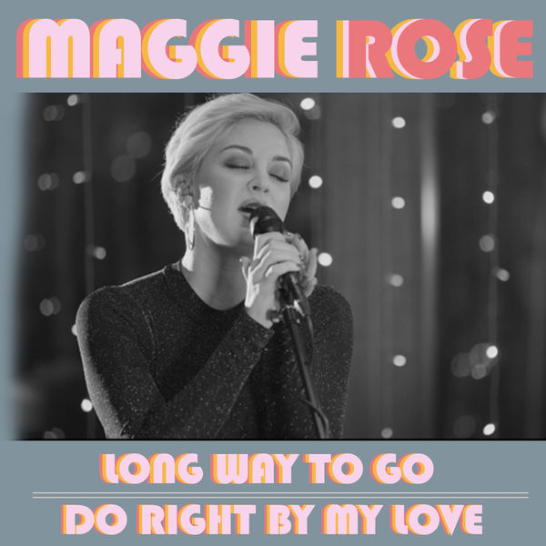 Maggie Rose|Long Way to Go / Do Right by My Love