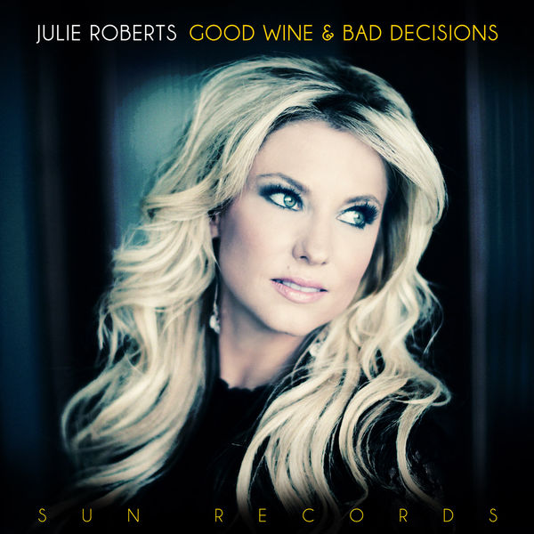 Julie Roberts|Good Wine and Bad Decisions