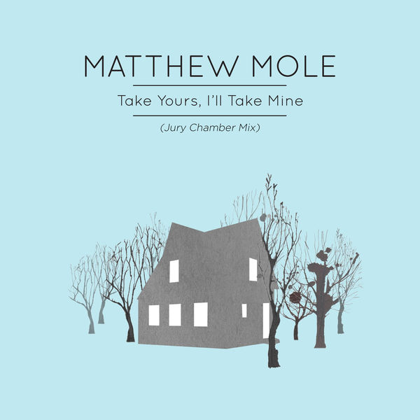 Matthew Mole|Take Yours, I'll Take Mine  (Jury Chamber Mix)