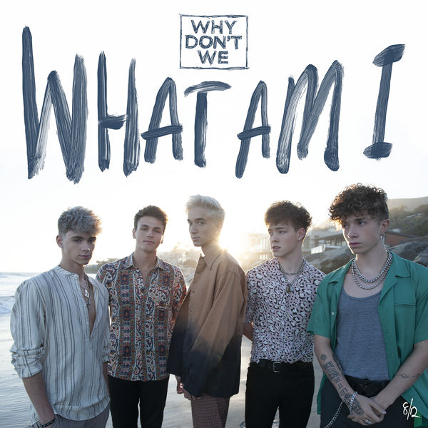 Why Don't We|What Am I