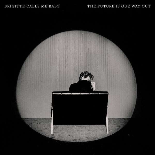 Brigitte Calls Me Baby|The Future Is Our Way Out