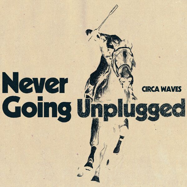 Circa Waves|Never Going Unplugged