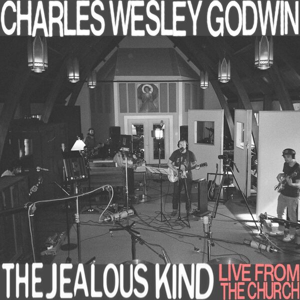 Charles Wesley Godwin|The Jealous Kind (Live From The Church)