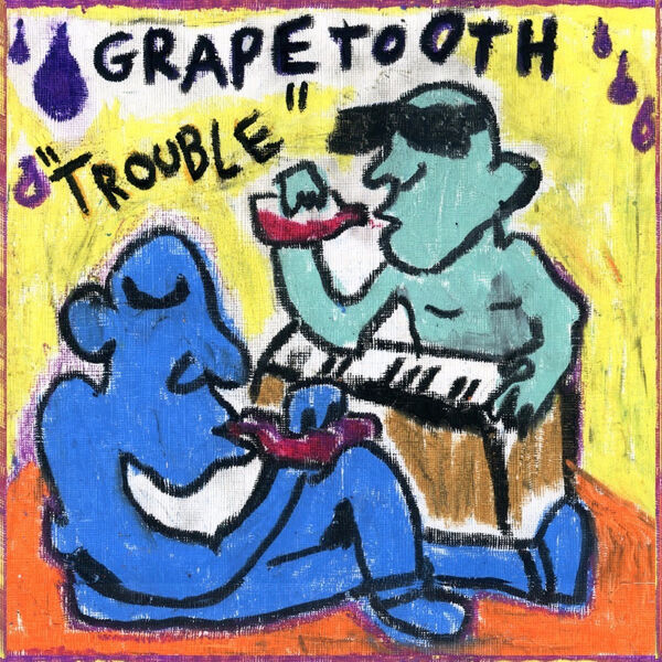 Grapetooth|Trouble