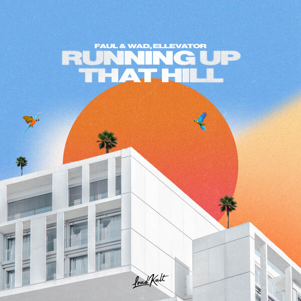 Faul & Wad|Running Up That Hill