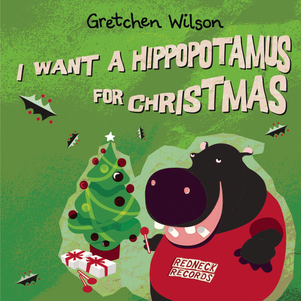 Gretchen Wilson|I Want A Hippopotamus For Christmas