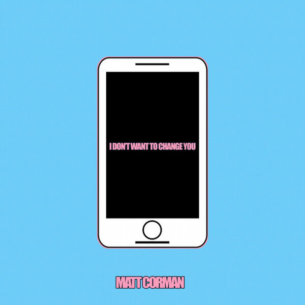 Matt Corman|I Don't Want to Change You