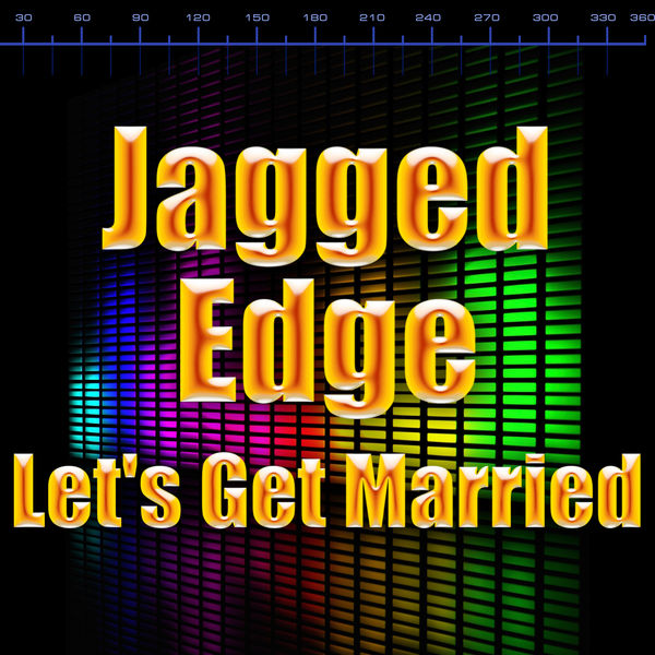 Jagged Edge|Let's Get Married