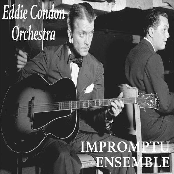 Eddie Condon|Impromptu Ensemble (Live NYC May/June 1944)