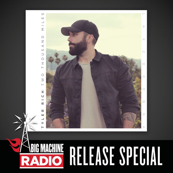 Tyler Rich|Two Thousand Miles (Big Machine Radio Release Special)