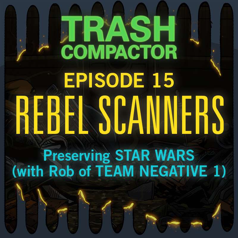 REBEL SCANNERS: Preserving Star Wars (with Rob of TEAM NEGATIVE 1)