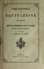 Thumbnail for File:Corso magistrale di equitazione - saggio d'un metodo per l'istruzione degli allievi e dei maestri nelle ippiche discipline (IA corsomagistraled00ange).pdf