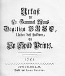 Utkast af En Gammal Mans Dageliga Bref under dess sjukdom till En Späd Prints 1751. Tryckt i 30 ex.