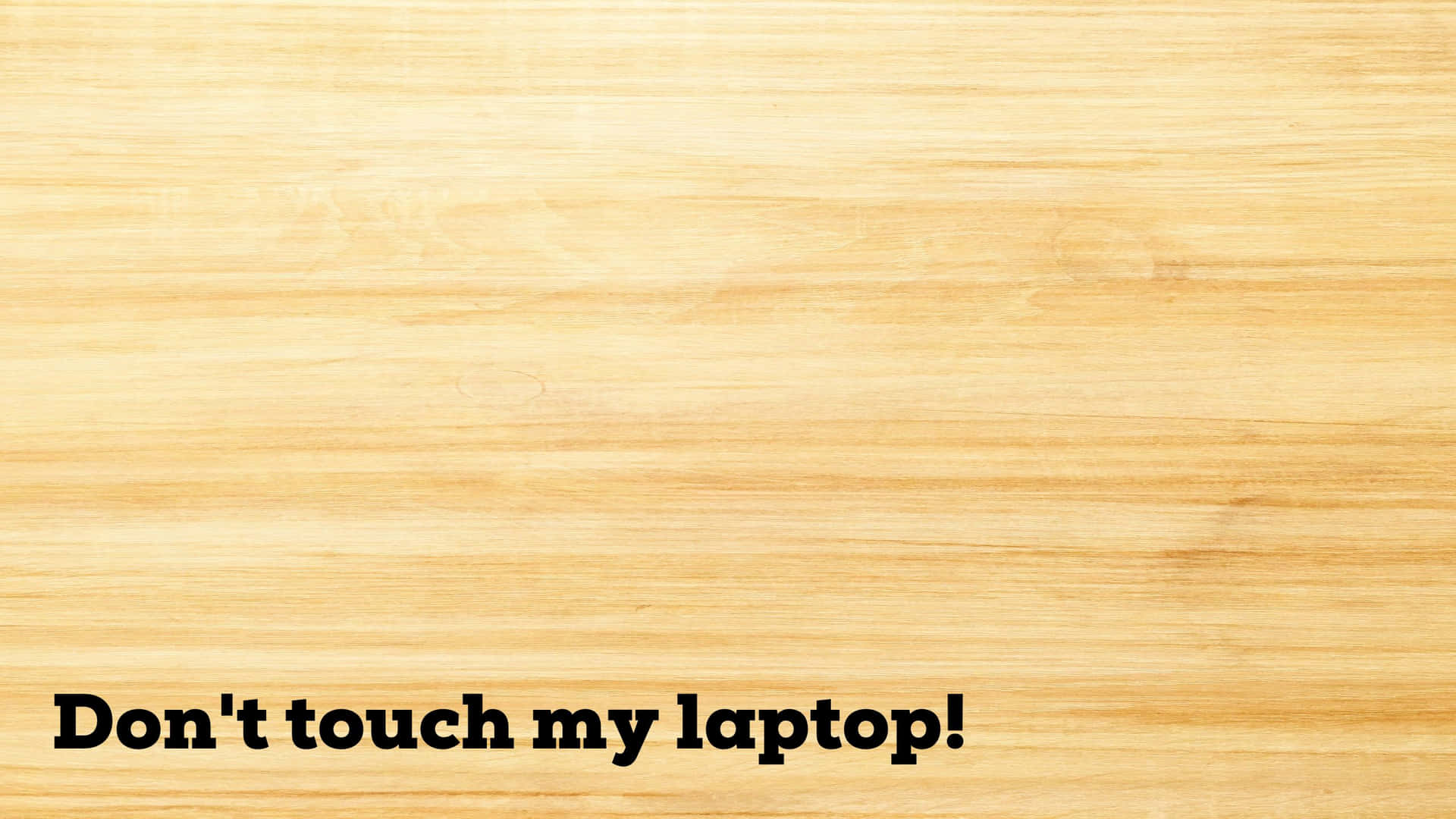 Light Wooden Surface Don't Touch My Laptop Wallpaper