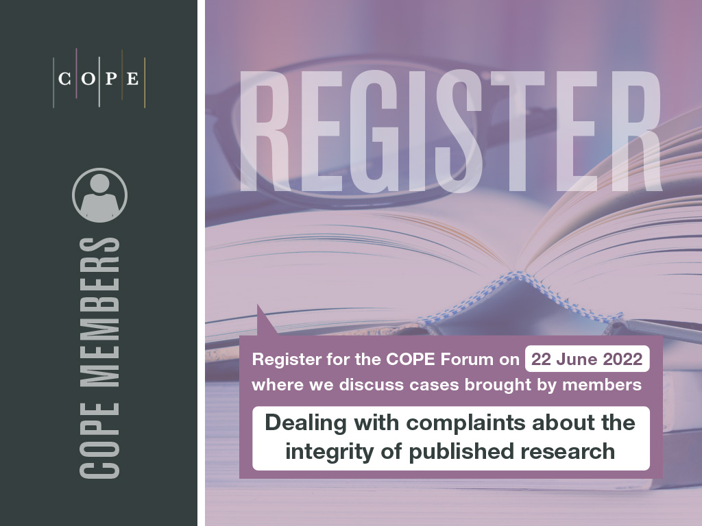 COPE members: register for the COPE Forum on 22 June 2022 were we hear publication ethics cases brought by members and a Forum discussion topic