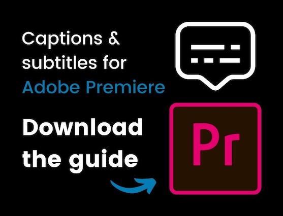 Captions and subtitles for Adobe Premiere with link to download the guide