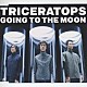 ＴＲＩＣＥＲＡＴＯＰＳ「ＧＯＩＮＧ　ＴＯ　ＴＨＥ　ＭＯＯＮ」