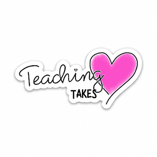 TEACHING TAKES STICKER