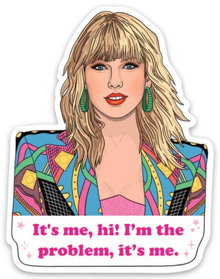 It's Me...Hi! I'm the problem, it's me Sticker