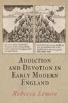 book: Addiction and Devotion in Early Modern England